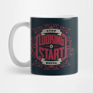 STOP LOOKING & START DOING Mug